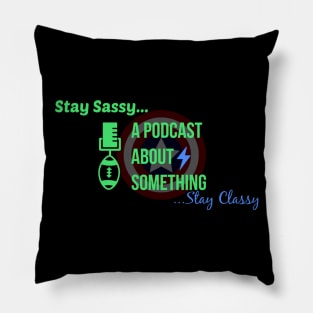 Stay Sassy, Stay Classy Pillow