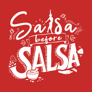 Salsa before Salsa - Salsa Clothing for the Salsa Dancer - Single Color T-Shirt