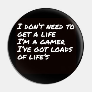 I don't need 2 get a life/gaming meme #1 Pin