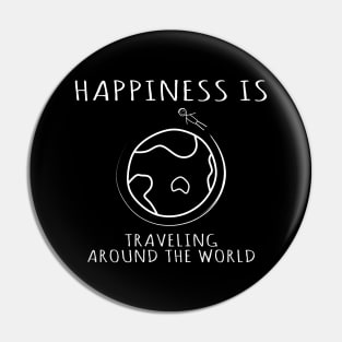 Happiness is Traveling Around the World Pin