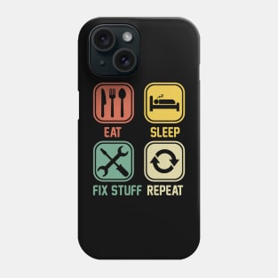 Eat Sleep Fix Stuff Repeat Phone Case