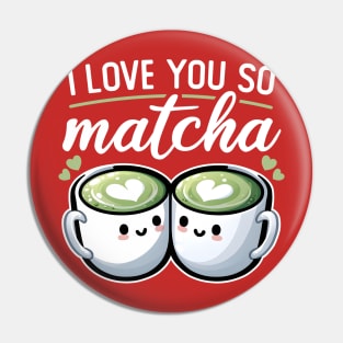 I Love You So Matcha Pin