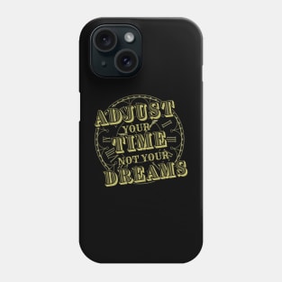 Adjust your Time not your Dreams-Horologist Phone Case