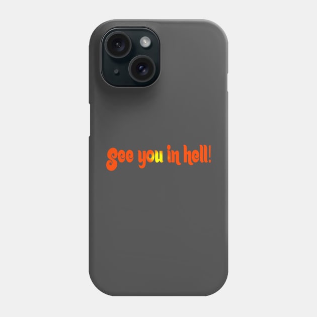 See you in hell! Phone Case by Jon Molstad