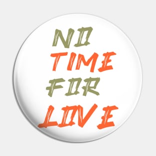 NO TIME FOR LOVE Pin