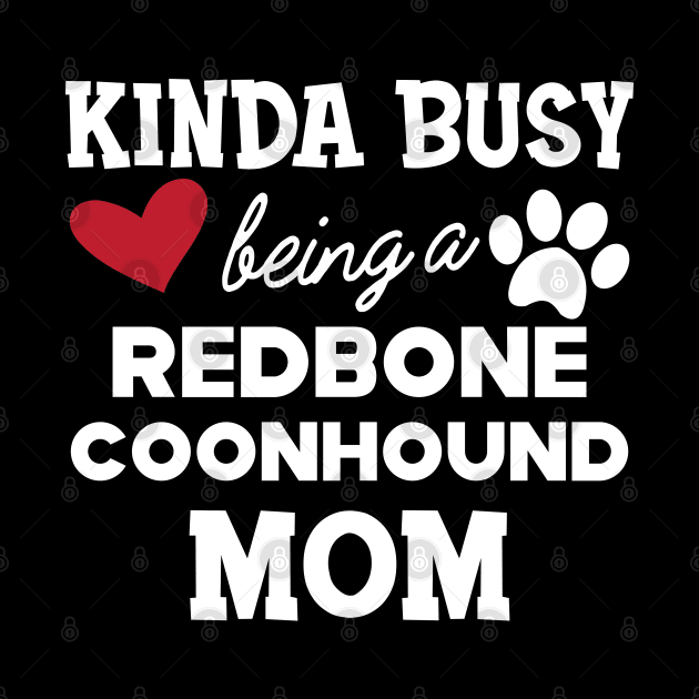 Redbone Coonhound - Kinda busy being a redbone coonhound mom by KC Happy Shop