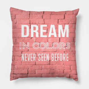 Dream In Colors Never Seen Before Caption Quote Pillow