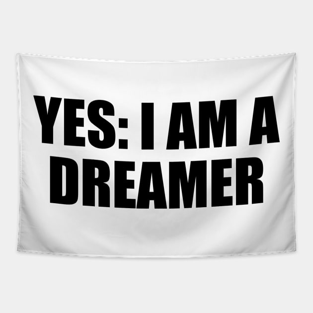 Yes. I am a dreamer - fun quote Tapestry by D1FF3R3NT