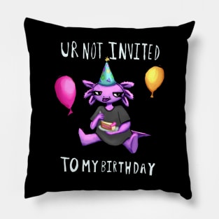 Ur Not Invited To My Birthday Pillow