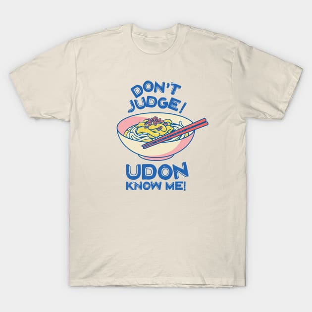 Dont Judge Udon Know Me Funny Noodle Lover Gift Tshirt Dont Judge Udon Know Me Funny Noodle Lover Gift Tshirt