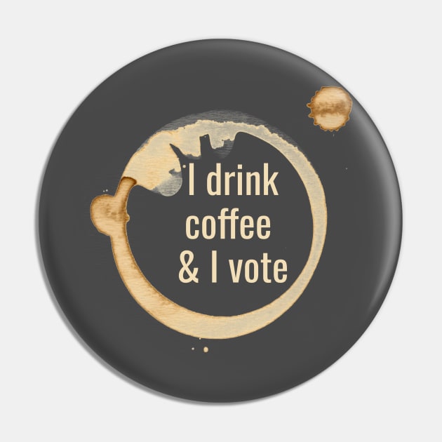 I drink coffee and I vote Pin by kikarose