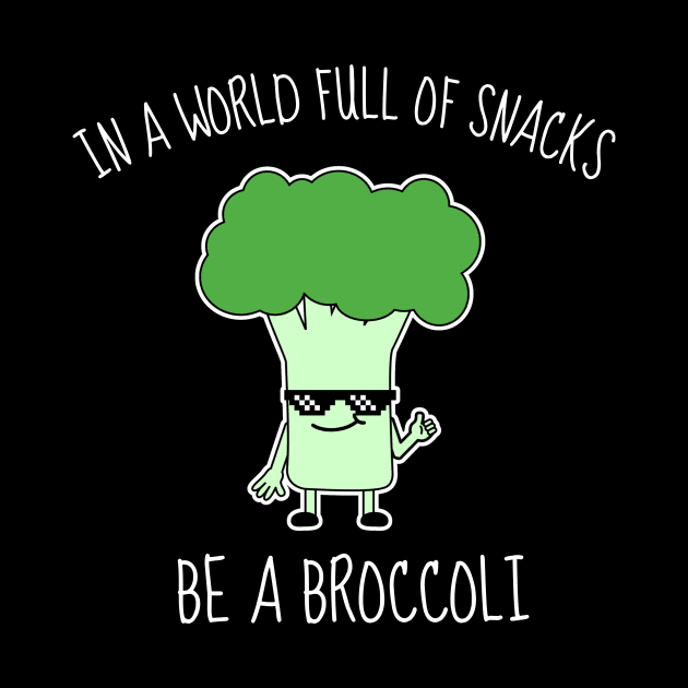 In A World Full Of Snacks Be A Broccoli Funny by DesignArchitect