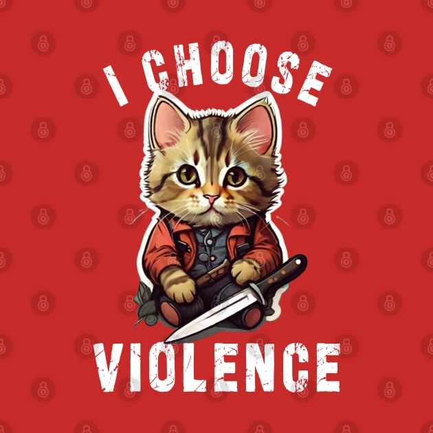 I CHOOSE VIOLENCE  Cat: Funny design for cats lover by Ksarter