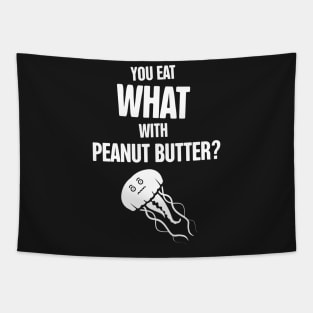 Jellyfish – You Eat WHAT With Peanut Butter? Tapestry