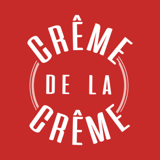 Creme De La Creme T-Shirt