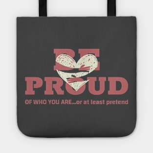 BE PROUD of who you are... or at least pretend Tote