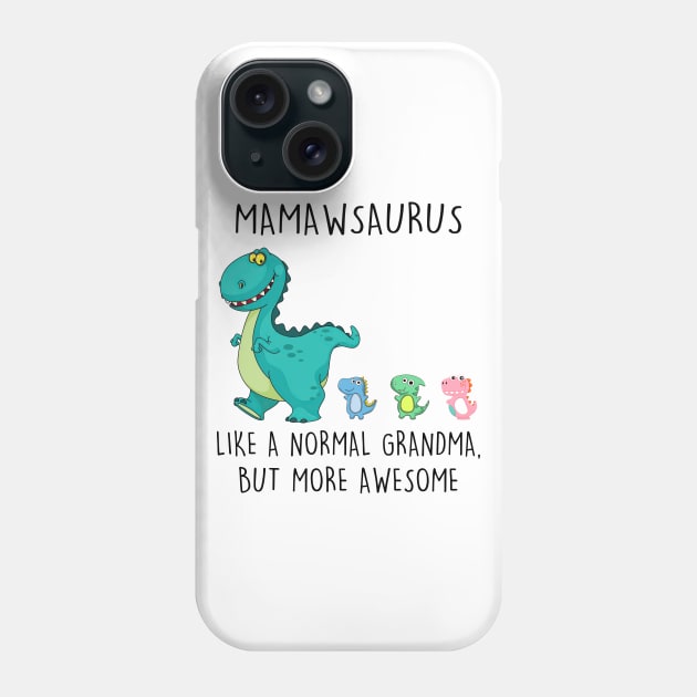 Mamawsaurus Like A Normal Grandma But More Awesome Mother's Day Shirt Phone Case by Kelley Clothing