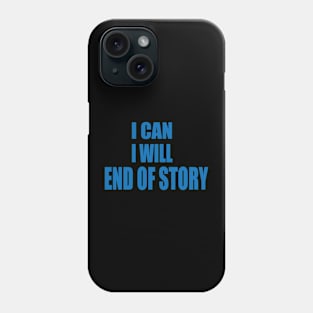 i can i will end of story Phone Case