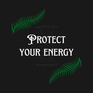 Protect Your Energy | Introvert Art T-Shirt