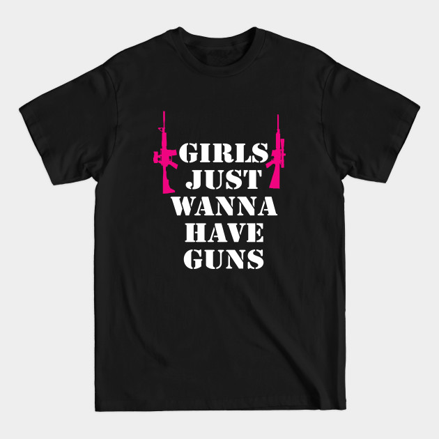 Discover Girls Just Wanna Have Guns - Gun Lovers - T-Shirt