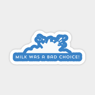 Milk Was A bad Choice Magnet