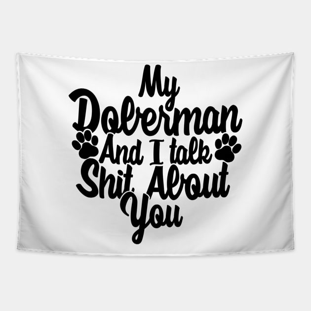 My Doberman and I gossip about you Tapestry by NeedsFulfilled