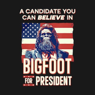 Bigfoot For President Believe Vote Elect Sasquatch Candidate T-Shirt