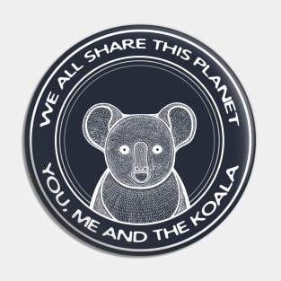 We All Share This Planet - You, Me and the Koala Pin