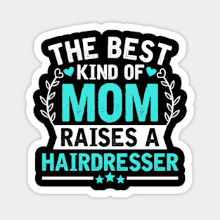 The Best Kind of Mom Raises a HAIRDRESSER Magnet