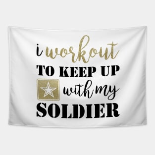 I Workout to Keep Up with My Soldier Tapestry