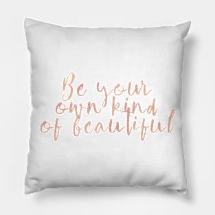 Be your own kind of beautiful - rose gold quote Pillow