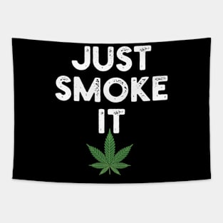 Just Smoke It Pot Marijuana Weed Lovers Tapestry