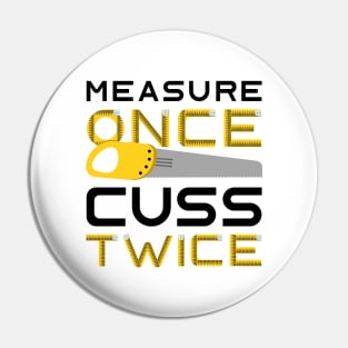 Measure Once Cuss Twice Pin