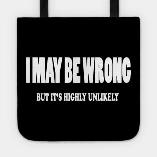 I May BE Wrong BUT ITS Highly Unlikely Tote