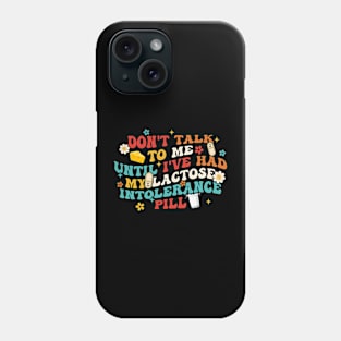 Don't Talk To Μe Until I've Had My Lactose Intolerance Pill Phone Case