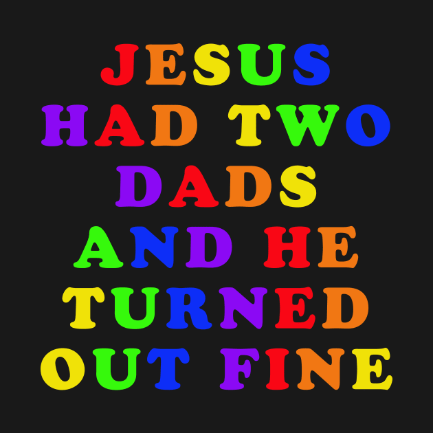 Jesus Had Two Dads by n23tees