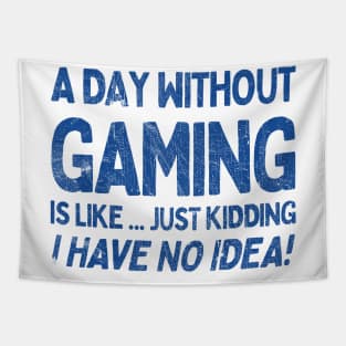 A Day Without Gaming Is Like.... Just Kidding I Have No Idea Tapestry