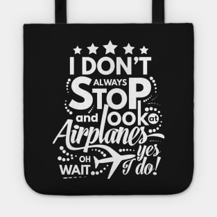 I Dont Always Stop and Look at Airplanes oh wait Yes I do Funny Tote