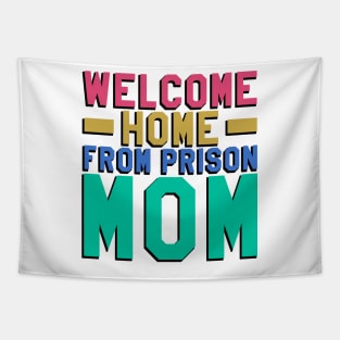 Welcome Home From Prison Mom Tapestry