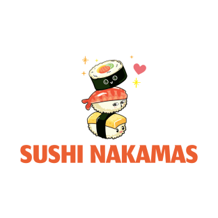 Sushi Nakamas! Sushi friends! T-Shirt