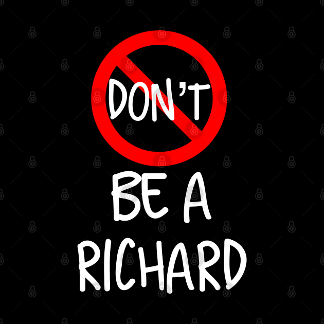 Don’t Be A Richard by Raw Designs LDN