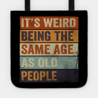 It's Weird Being The same Age As Old People Tote