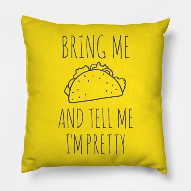 It's all about the food: Bring me tacos and tell me I'm pretty (black text) Pillow by Ofeefee