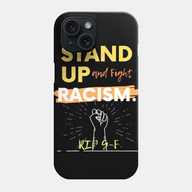 Stand Up To and Fight Racism Rip G-F T-Shirt Phone Case by Just Me Store