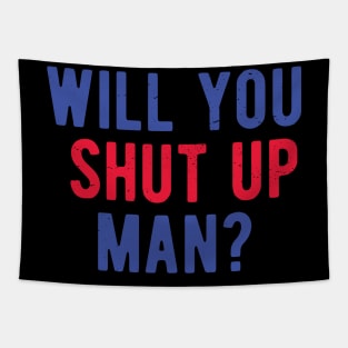 Will You Shut Up Man will you shut up man will you Tapestry