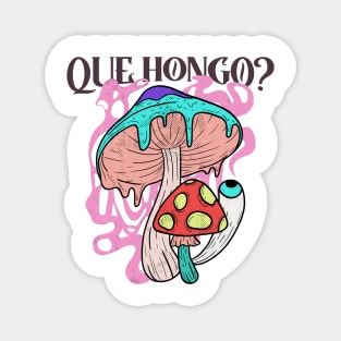 Que Hongo? Magnet