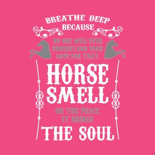 Funny Gifts for horse lovers - No one will understand your love for that horse smell T-Shirt