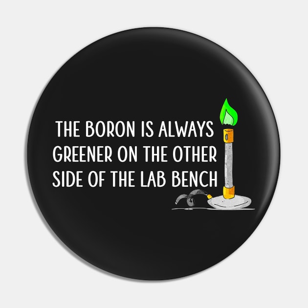 The Boron is Always Greener Pin by Medical School Headquarters