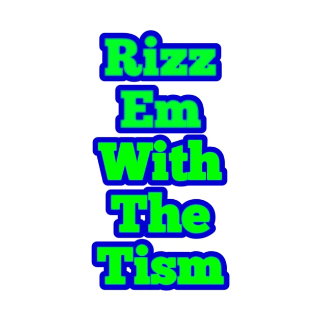 rizz-em-with-the-tism by Fashionkiller1