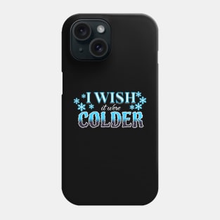 I Wish It Were Colder Phone Case